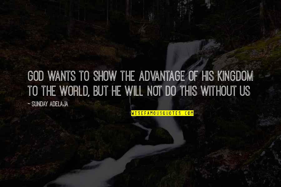 Sign Hub Quotes By Sunday Adelaja: God wants to show the advantage of His