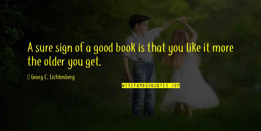 Sign In Book Quotes By Georg C. Lichtenberg: A sure sign of a good book is