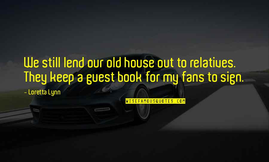 Sign In Book Quotes By Loretta Lynn: We still lend our old house out to