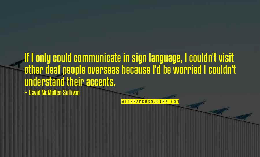 Sign Language Quotes By David McMullen-Sullivan: If I only could communicate in sign language,
