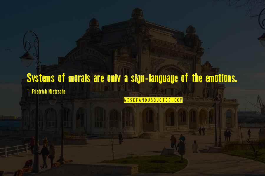 Sign Language Quotes By Friedrich Nietzsche: Systems of morals are only a sign-language of