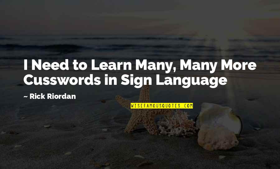 Sign Language Quotes By Rick Riordan: I Need to Learn Many, Many More Cusswords