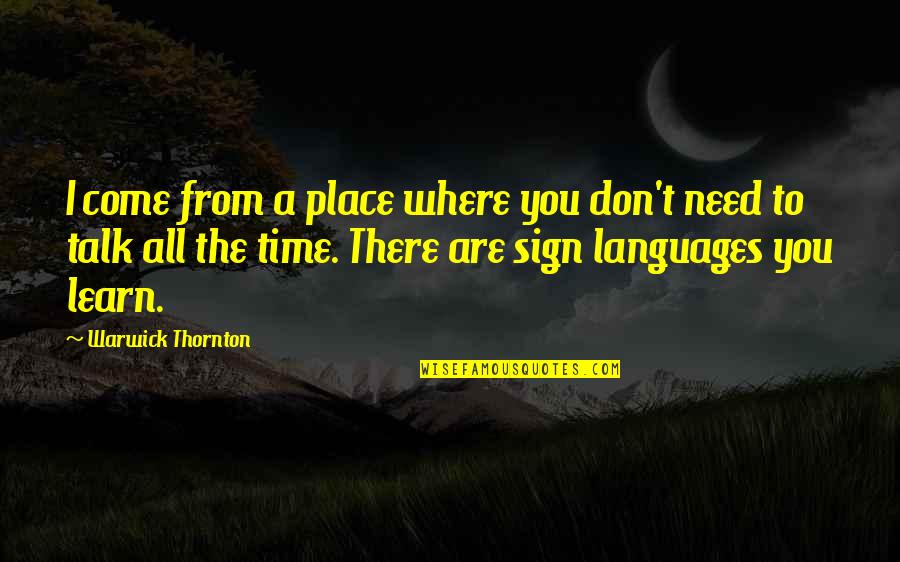 Sign Language Quotes By Warwick Thornton: I come from a place where you don't