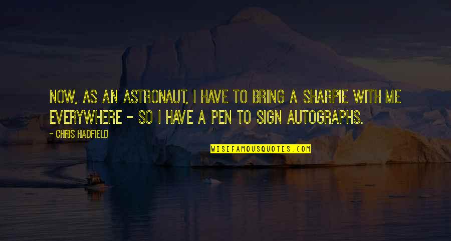 Sign Me Up Quotes By Chris Hadfield: Now, as an astronaut, I have to bring