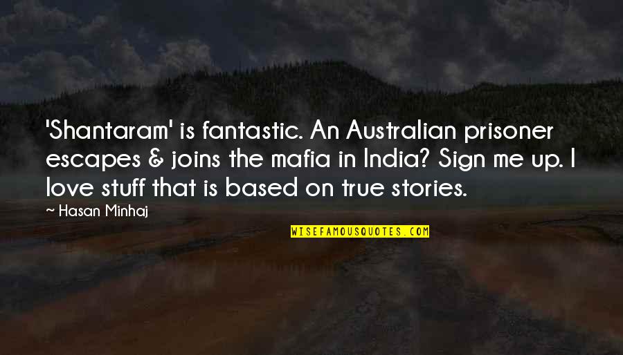 Sign Me Up Quotes By Hasan Minhaj: 'Shantaram' is fantastic. An Australian prisoner escapes &