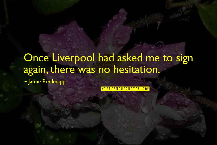 Sign Me Up Quotes By Jamie Redknapp: Once Liverpool had asked me to sign again,