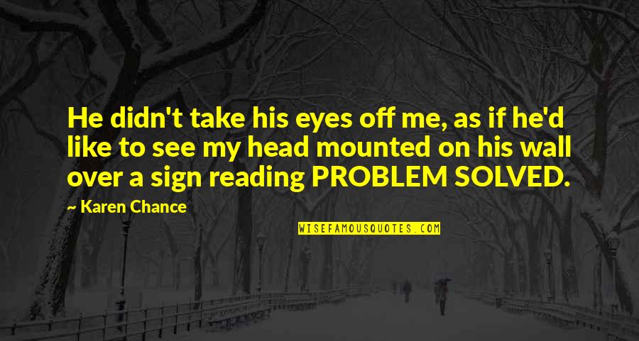 Sign Me Up Quotes By Karen Chance: He didn't take his eyes off me, as