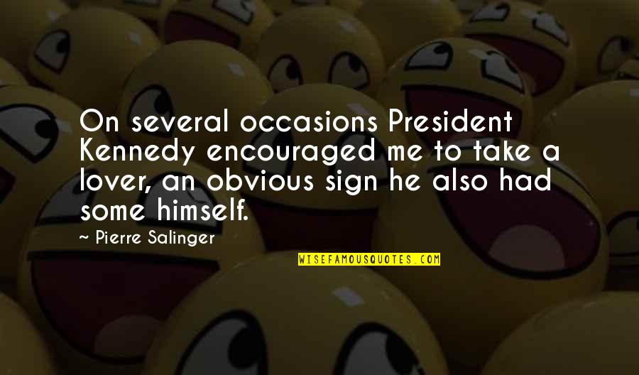 Sign Me Up Quotes By Pierre Salinger: On several occasions President Kennedy encouraged me to