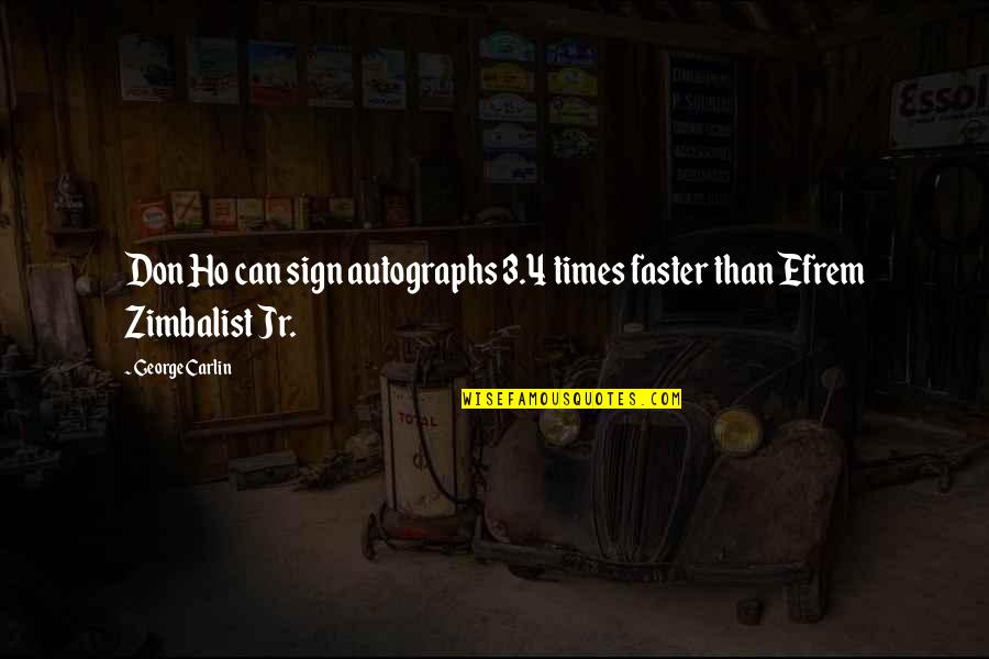 Sign O The Times Quotes By George Carlin: Don Ho can sign autographs 3.4 times faster