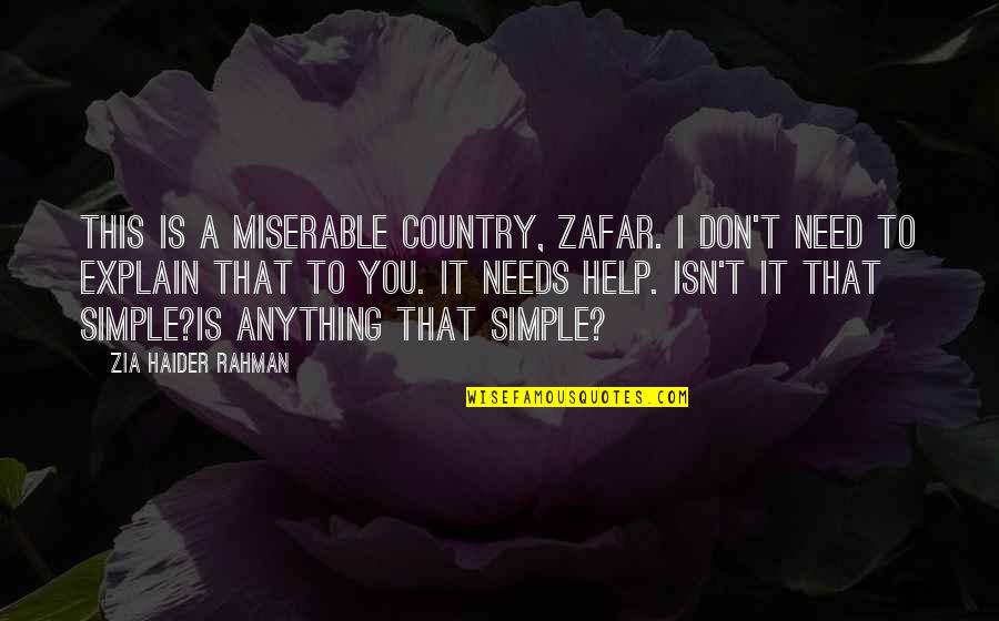 Sign O The Times Quotes By Zia Haider Rahman: This is a miserable country, Zafar. I don't Sign O The Times Quotes By Zia Haider Rahman: This is a miserable country, Zafar. I don't