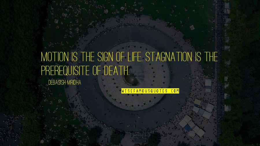 Sign Of Hope Quotes By Debasish Mridha: Motion is the sign of life. Stagnation is