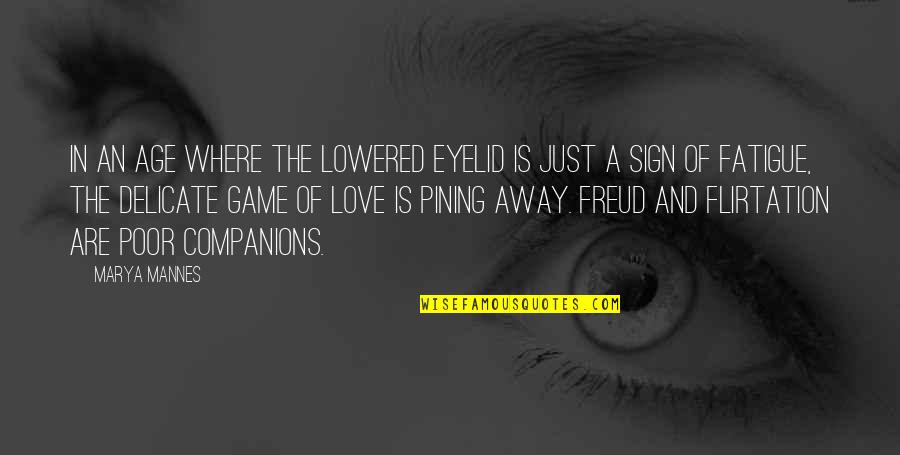 Sign Of Love Quotes By Marya Mannes: In an age where the lowered eyelid is