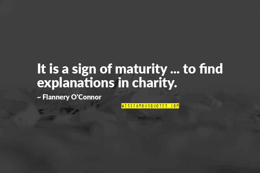 Sign Of Maturity Quotes By Flannery O'Connor: It is a sign of maturity ... to
