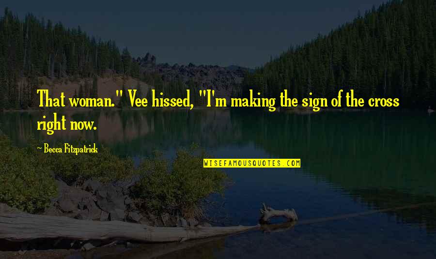 Sign Of The Cross Quotes By Becca Fitzpatrick: That woman." Vee hissed, "I'm making the sign