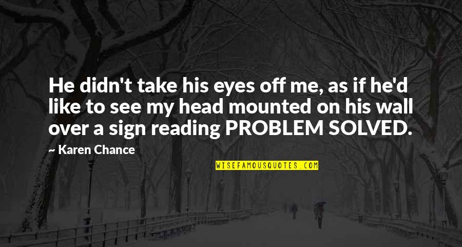 Sign Off Quotes By Karen Chance: He didn't take his eyes off me, as