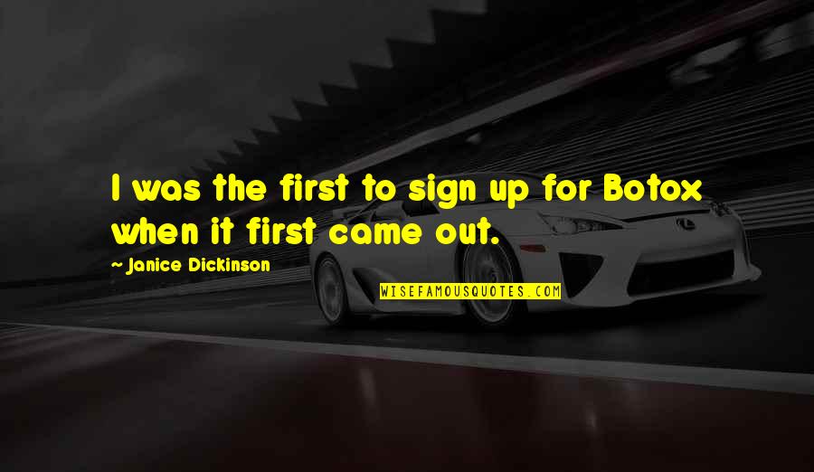 Sign Out Quotes By Janice Dickinson: I was the first to sign up for