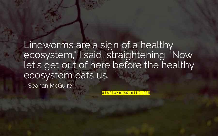 Sign Out Quotes By Seanan McGuire: Lindworms are a sign of a healthy ecosystem,"