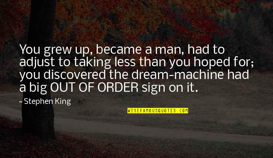 Sign Out Quotes By Stephen King: You grew up, became a man, had to