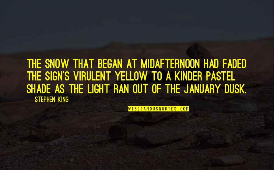 Sign Out Quotes By Stephen King: The snow that began at midafternoon had faded
