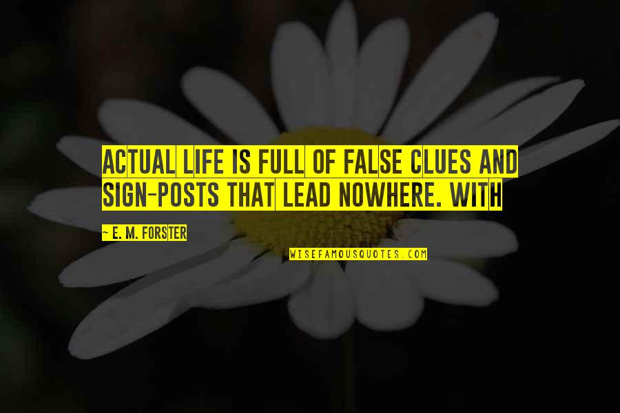 Sign Posts Quotes By E. M. Forster: Actual life is full of false clues and