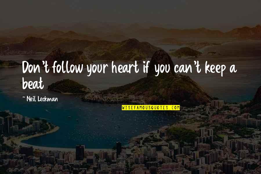 Sign Posts Quotes By Neil Leckman: Don't follow your heart if you can't keep