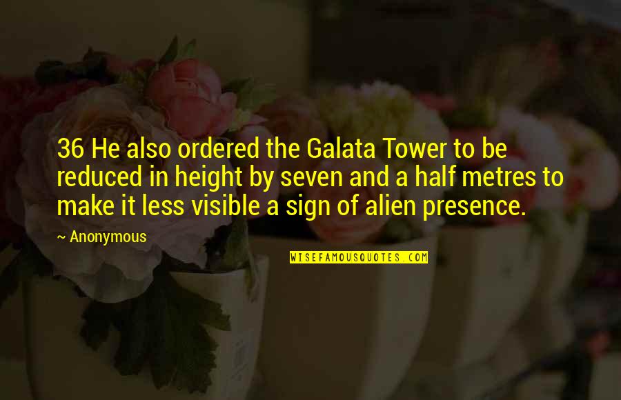 Sign Quotes By Anonymous: 36 He also ordered the Galata Tower to