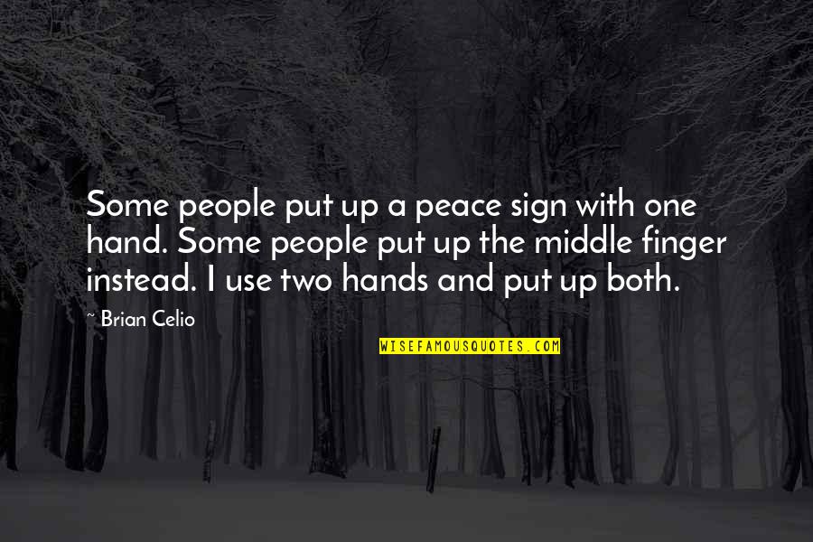 Sign Quotes By Brian Celio: Some people put up a peace sign with