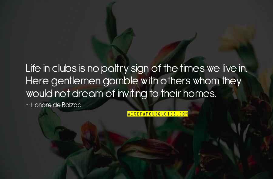 Sign Quotes By Honore De Balzac: Life in clubs is no paltry sign of