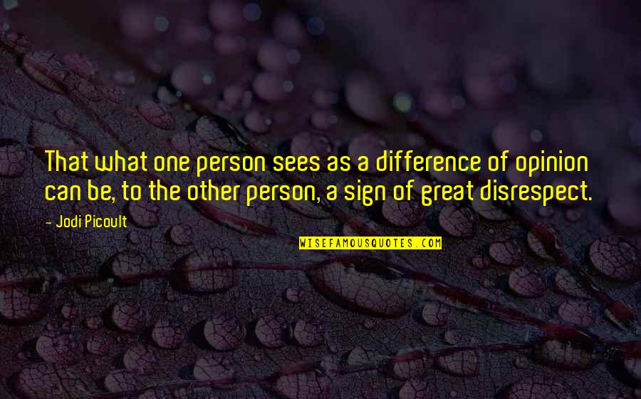 Sign Quotes By Jodi Picoult: That what one person sees as a difference