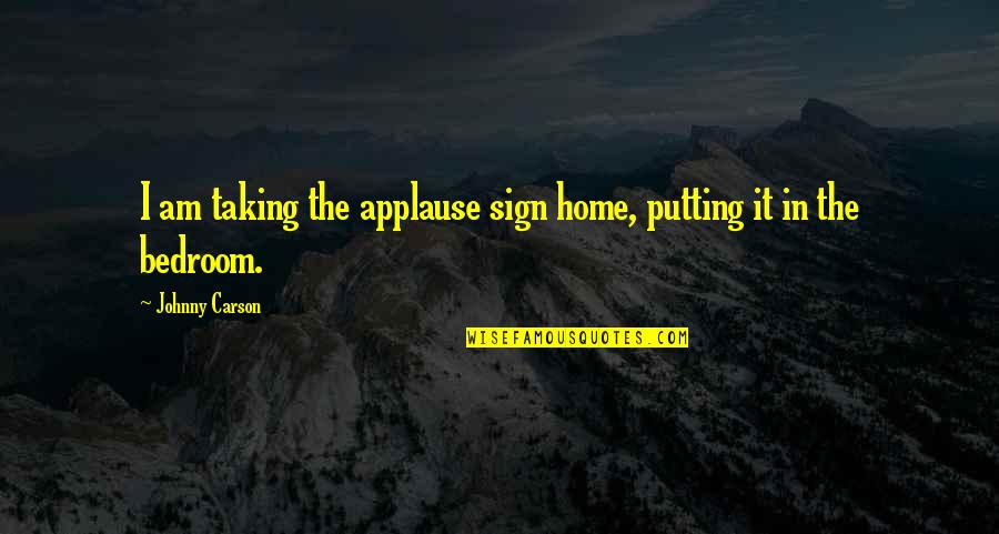 Sign Quotes By Johnny Carson: I am taking the applause sign home, putting