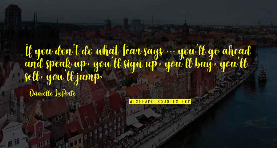 Sign That Says Quotes By Danielle LaPorte: If you don't do what Fear says ...
