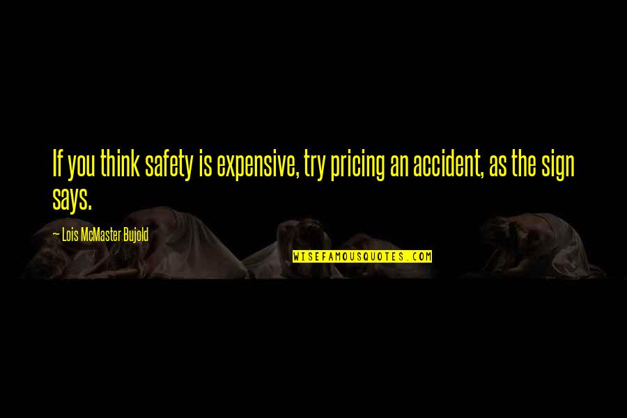 Sign That Says Quotes By Lois McMaster Bujold: If you think safety is expensive, try pricing