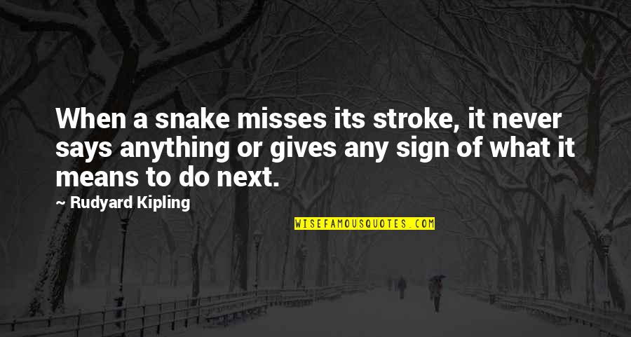 Sign That Says Quotes By Rudyard Kipling: When a snake misses its stroke, it never
