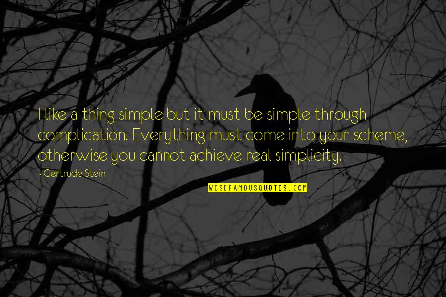 Sign Up For Daily Motivational Quotes By Gertrude Stein: I like a thing simple but it must Sign Up For Daily Motivational Quotes By Gertrude Stein: I like a thing simple but it must