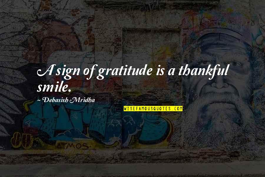 Sign Up For Inspirational Quotes By Debasish Mridha: A sign of gratitude is a thankful smile.