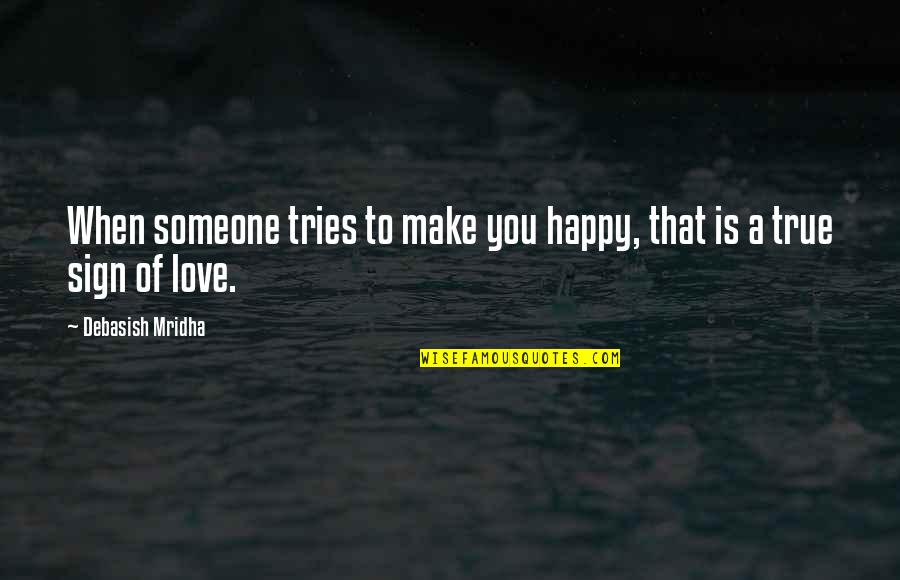 Sign Up For Inspirational Quotes By Debasish Mridha: When someone tries to make you happy, that