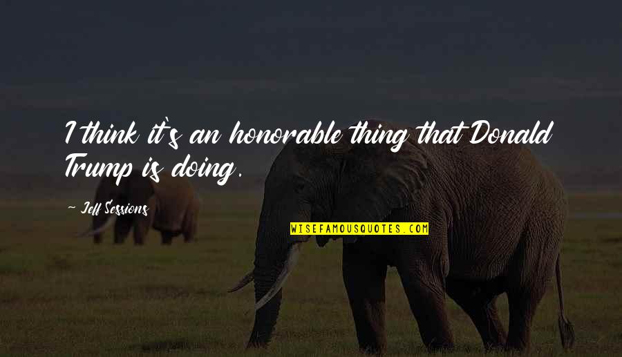 Sign Up For Insurance Quotes By Jeff Sessions: I think it's an honorable thing that Donald