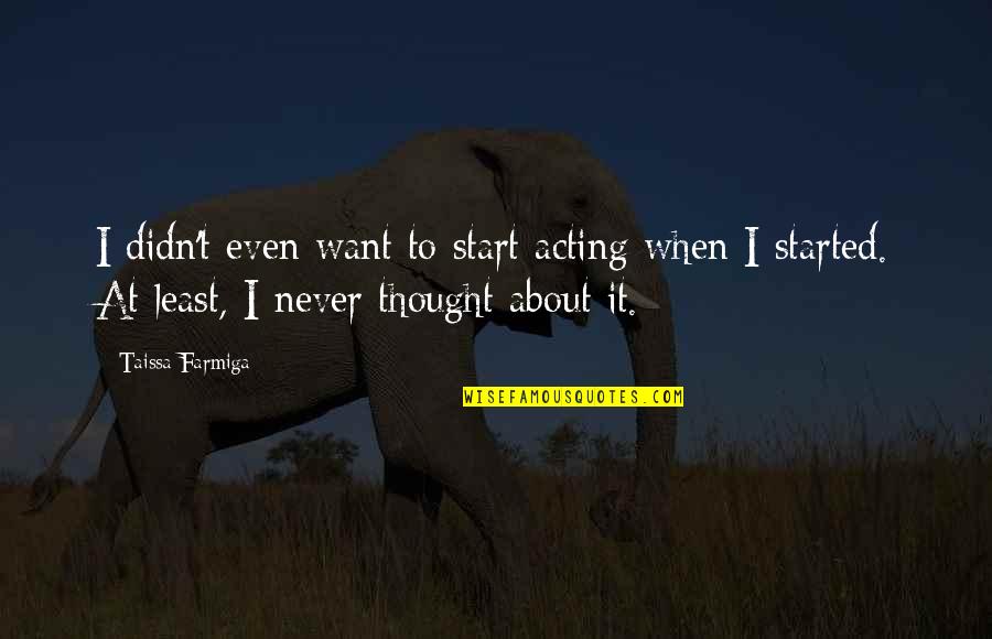 Sign Up For Joel Osteen Daily Quotes By Taissa Farmiga: I didn't even want to start acting when Sign Up For Joel Osteen Daily Quotes By Taissa Farmiga: I didn't even want to start acting when