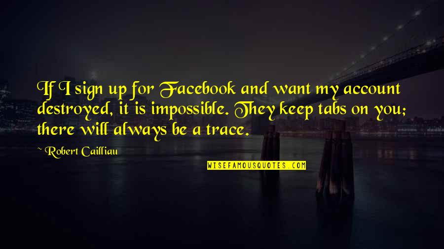 Sign Up For Quotes By Robert Cailliau: If I sign up for Facebook and want