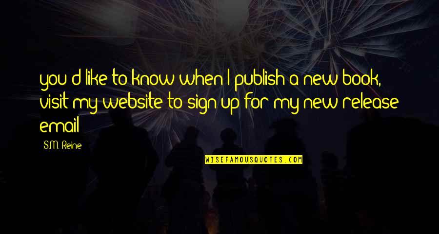 Sign Up For Quotes By S.M. Reine: you'd like to know when I publish a