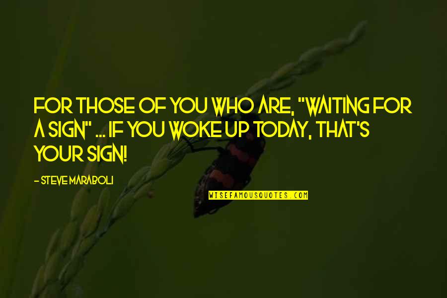 Sign Up For Quotes By Steve Maraboli: For those of you who are, "waiting for