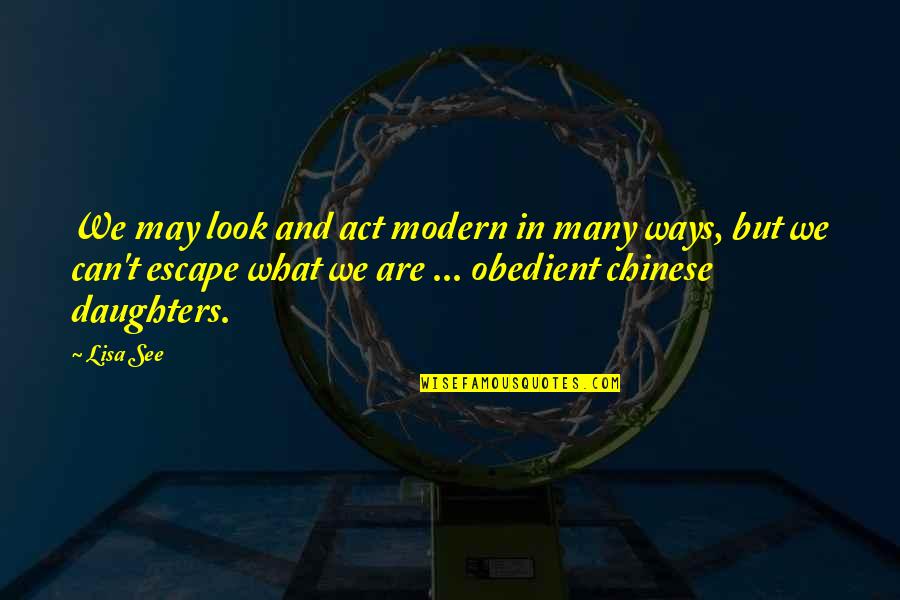 Signaling Quotes By Lisa See: We may look and act modern in many