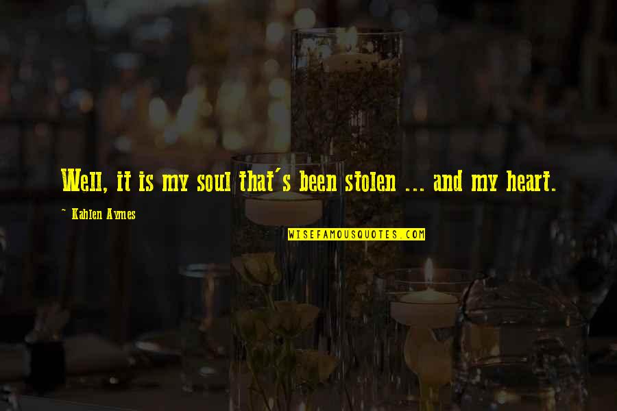 Signataire Des Quotes By Kahlen Aymes: Well, it is my soul that's been stolen Signataire Des Quotes By Kahlen Aymes: Well, it is my soul that's been stolen