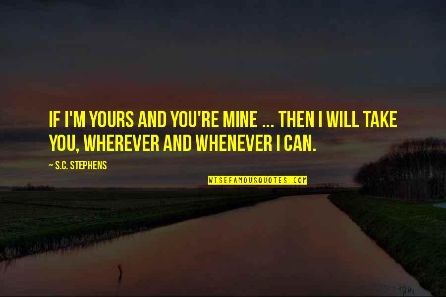 Signataires Quotes By S.C. Stephens: If I'm yours and you're mine ... then