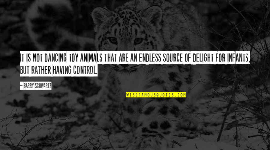 Signation Brooklyn Quotes By Barry Schwartz: it is not dancing toy animals that are Signation Brooklyn Quotes By Barry Schwartz: it is not dancing toy animals that are