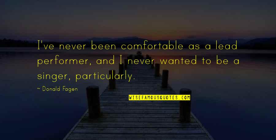 Signation Brooklyn Quotes By Donald Fagen: I've never been comfortable as a lead performer, Signation Brooklyn Quotes By Donald Fagen: I've never been comfortable as a lead performer,