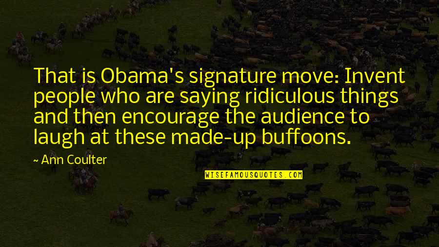 Signature Quotes By Ann Coulter: That is Obama's signature move: Invent people who