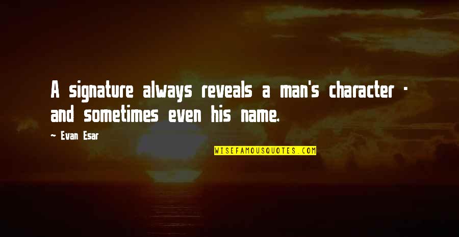 Signature Quotes By Evan Esar: A signature always reveals a man's character -