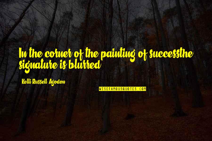 Signature Quotes By Kelli Russell Agodon: In the corner of the painting of successthe