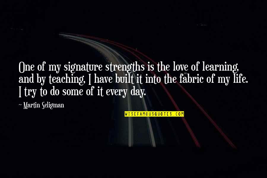 Signature Quotes By Martin Seligman: One of my signature strengths is the love